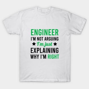 Engineer I'm not arguing I'm just explaining why I'm richt T-Shirt